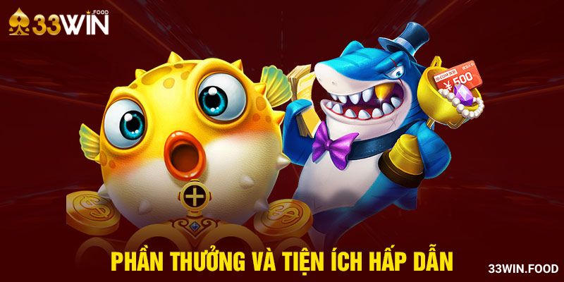 Phần thưởng và tiện ích hấp dẫn