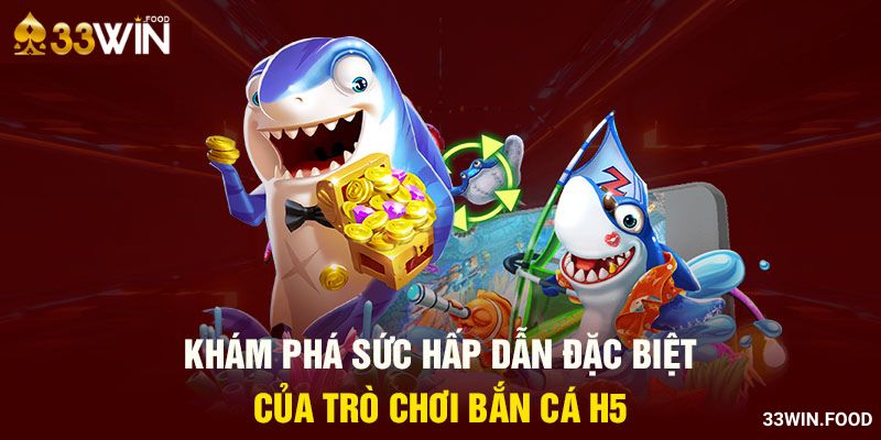 Sự hấp dẫn của trò chơi bắn cá H5