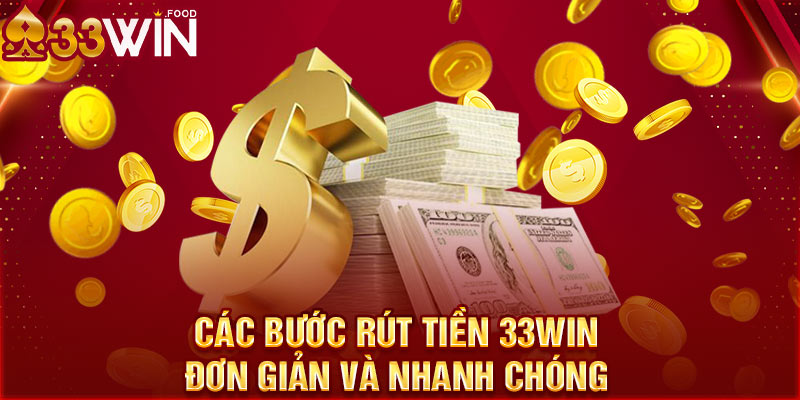 Các bước rút tiền 33WIN đơn giản và nhanh chóng 