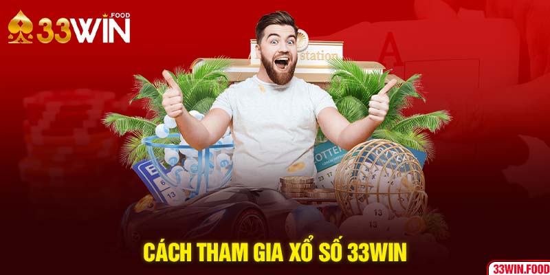 Cách tham gia xổ số 33WIN