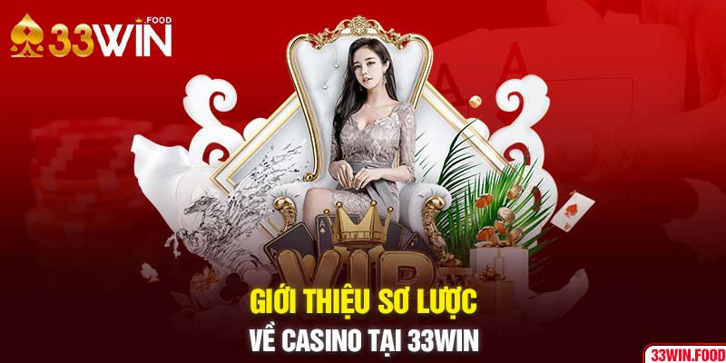 Giới thiệu sơ lược về Casino tại 33WIN