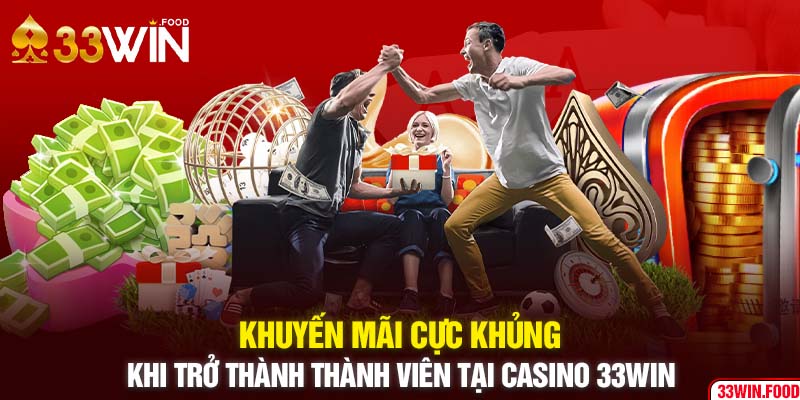 Khuyến mãi cực khủng khi trở thành thành viên tại Casino 33WIN