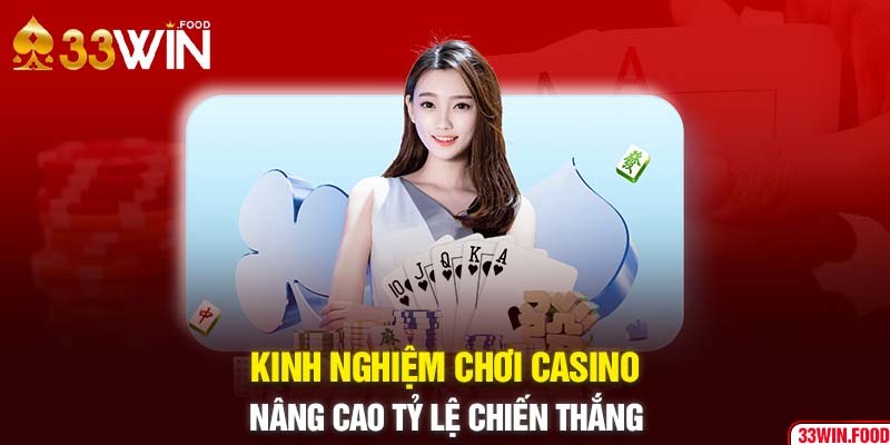 Kinh nghiệm chơi Casino nâng cao tỷ lệ chiến thắng