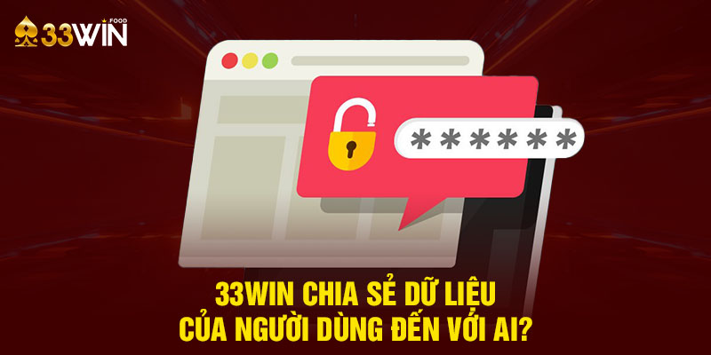 33WIN chia sẻ dữ liệu của người dùng đến với ai?