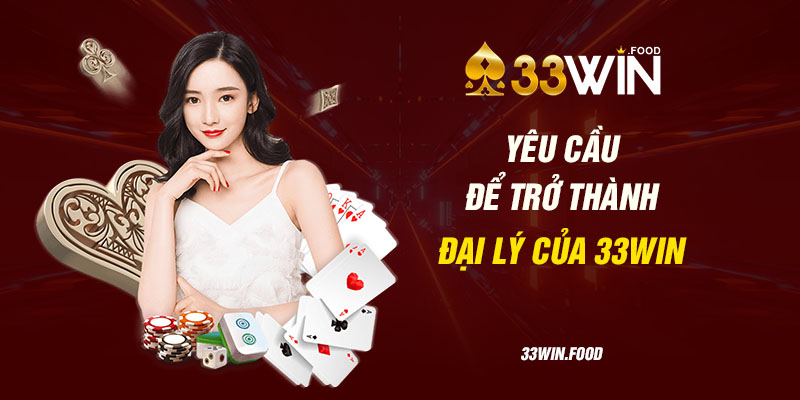 Yêu cầu để trở thành đại lý 33WIN