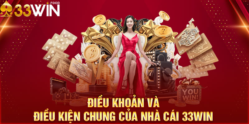 Điều khoản và điều kiện chung của nhà cái 33WIN 