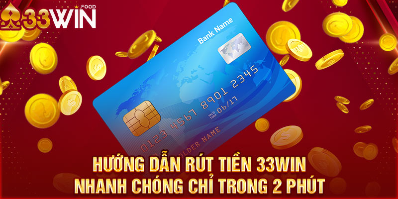 huong dan rut tien 33win nhanh chong chi trong 2 phut