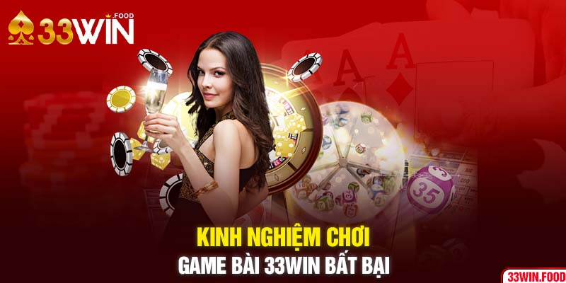 Kinh nghiệm chơi game bài 33WIN bất bại