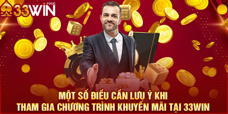 Một số điều cần lưu ý khi tham gia chương trình khuyến mãi tại 33WIN 