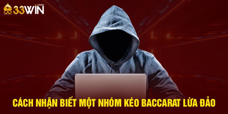 Chia sẻ cách để nhận biết nhóm kéo baccarat lừa đảo 