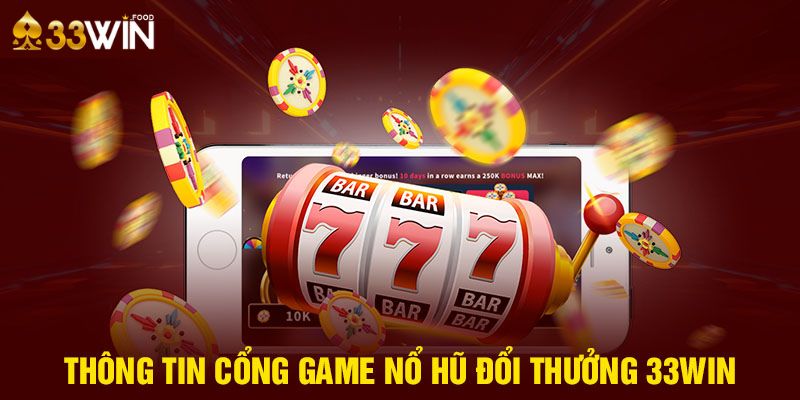 Thông tin cổng game nổ hũ đổi thưởng 33WIN