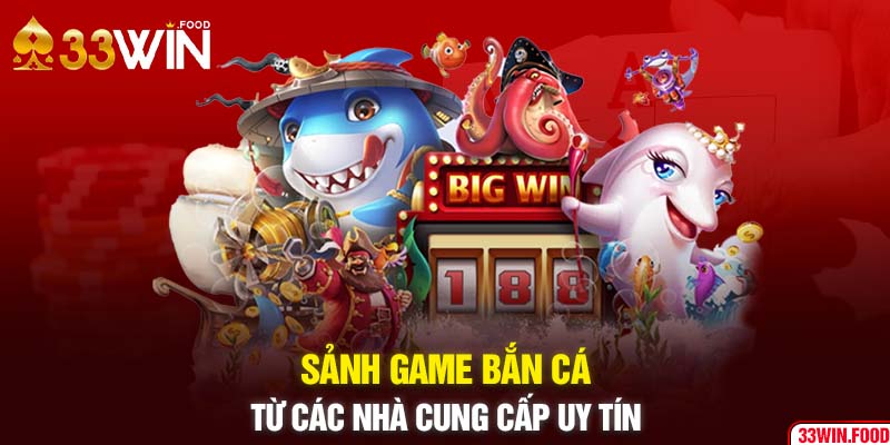 Sảnh game bắn cá từ các nhà cung cấp uy tín