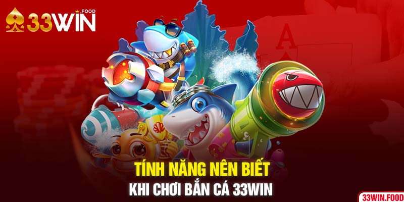 Tính năng nên biết khi chơi bắn cá 33WIN 