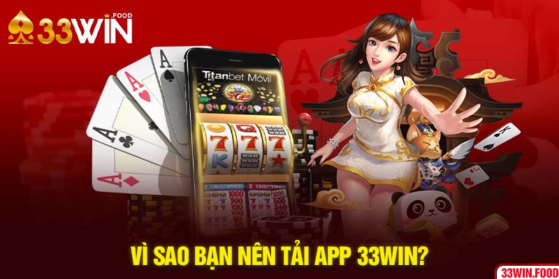 Vì sao bạn nên tải app 33WIN? 