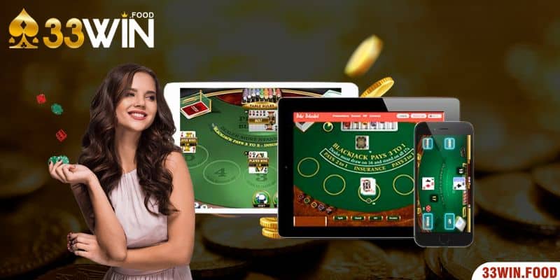 Vì sao nên chơi Blackjack trực tuyến tại nhà cái 33WIN?